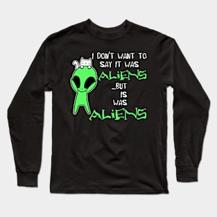 I Don’t Want To Say It Was Aliens But It Was Funny Cat UFO Aliens Long Sleeve T-Shirt